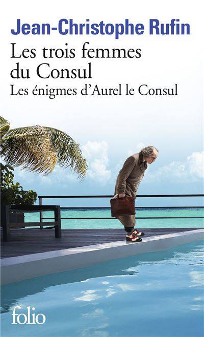 Livres Littérature et Essais littéraires Romans contemporains Francophones Les énigmes d'Aurel le consul, II, Les trois femmes du consul Jean-Christophe Rufin