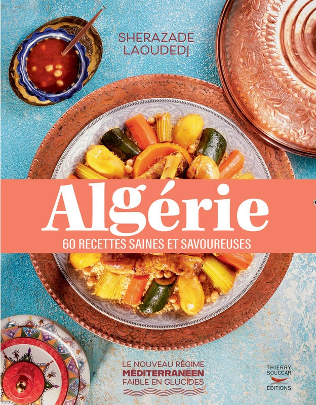 Livres Loisirs Gastronomie Cuisine Algérie, 60 recettes saines et savoureuses Sherazade Laoudedj