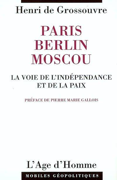 Paris-Berlin-Moscou - la voie de l'indépendance et de la paix, la voie de l'indépendance et de la paix