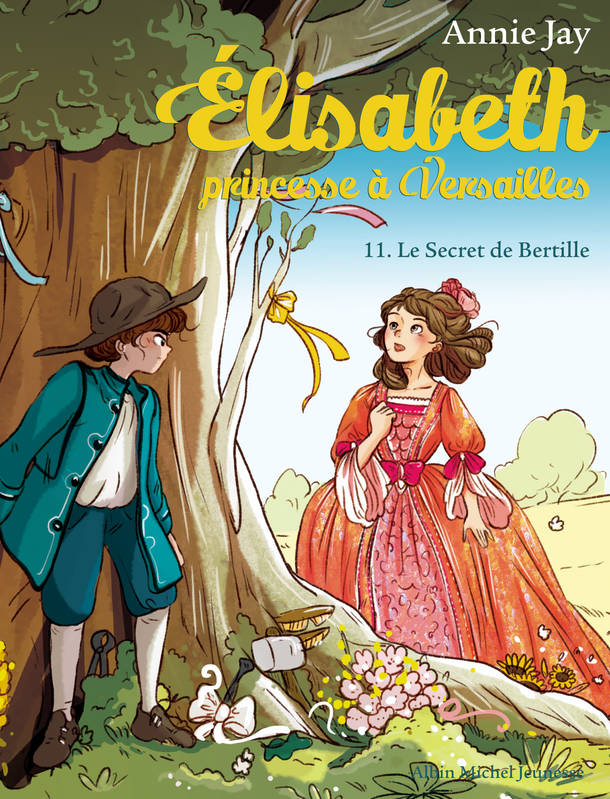 Livres Jeunesse de 6 à 12 ans Premières lectures Élisabeth, princesse à Versailles, 11, Elisabeth T11 Le Secret de Bertille, Elisabeth, princesse à Versailles - tome 11 Annie Jay