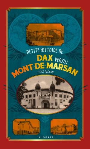 Livres Histoire et Géographie Histoire Histoire générale Petite histoire de Dax versus Mont-de-Marsan Serge Pacaud