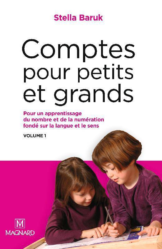 Livres Jeunesse de 3 à 6 ans Recueils, contes et histoires lues Comptes pour petits et grands, 1, Pour un apprentissage du nombre et de la numération fondé sur la langue et le sens, Pour un apprentissage du nombre et de la numération, fondé sur la langue et le sens, volume 1 Stella Baruk