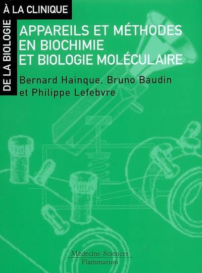 Livres Santé et Médecine Médecine Généralités Appareils et méthodes en biochimie et biologie moléculaire Bernard Hainque, Philippe Lefebvre, Bruno Baudin