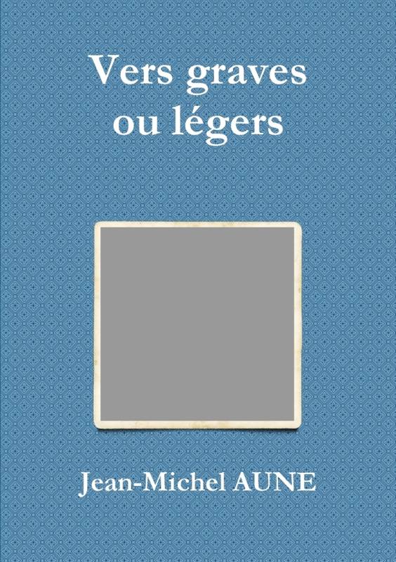 Livres Littérature et Essais littéraires Poésie Vers graves ou légers Jean-Michel Aune