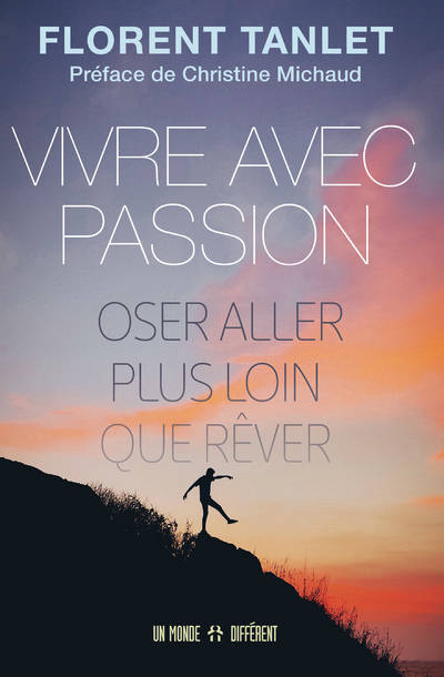 Livres Bien être Développement personnel Vivre avec passion: Osez aller plus loin que rêver Florent Tanlet