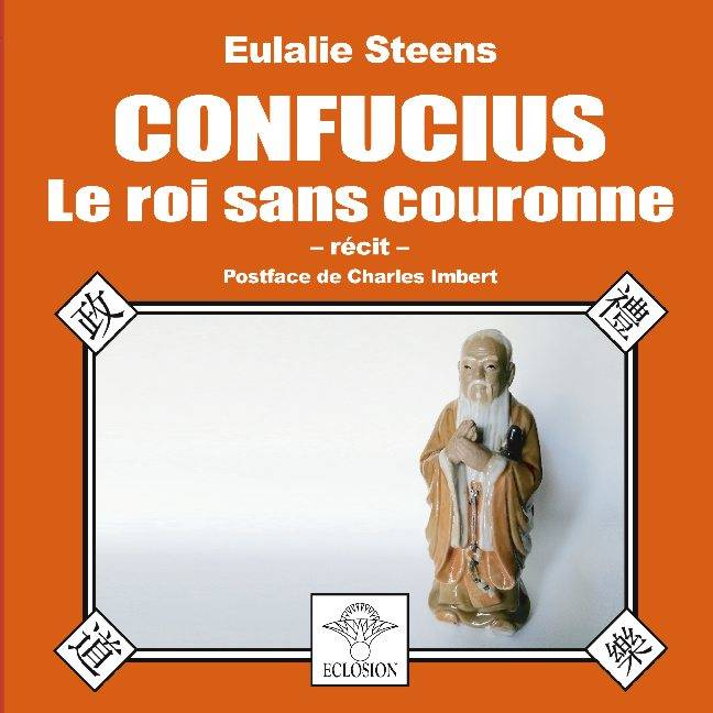 Confucius le roi sans couronne Eulalie Steens