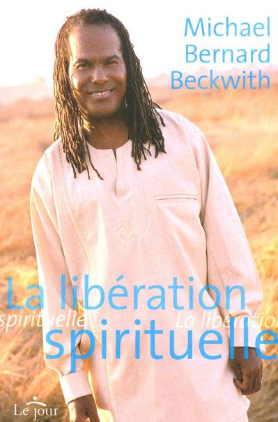 Livres Spiritualités, Esotérisme et Religions Esotérisme La libération spirituelle Michael Bernard Beckwith