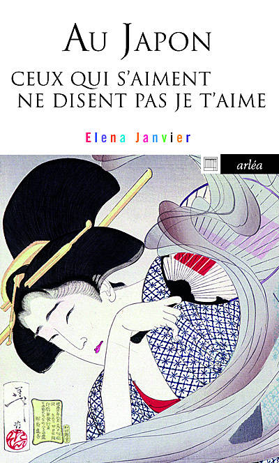 Livres Sciences Humaines et Sociales Géopolitique Au Japon ceux qui s'aiment ne disent pas je t'aime Elena Janvier