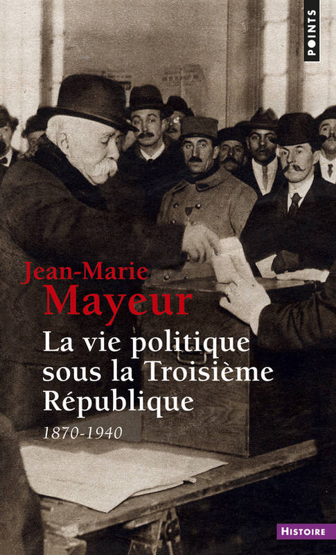 Livres Sciences Humaines et Sociales Sciences sociales La Vie politique sous la Troisième République (1870-1940), 1870-1940 Jean-Marie Mayeur