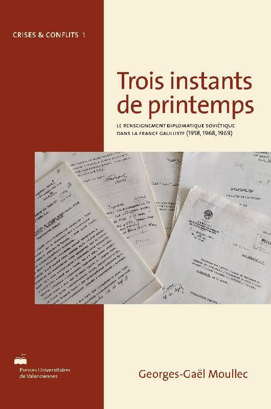 Trois instants de printemps, Le renseignement diplomatique soviétique dans la france gaulliste, 1958, 1968, 1969