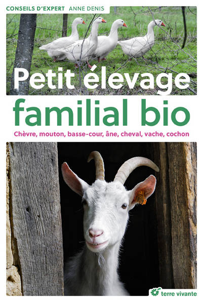 Livres Écologie et nature Nature Faune Petit élevage familial bio, Chèvre, mouton, basse-cour, âne, cheval, vache, cochon Anne Denis