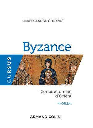 Byzance - 4e éd., L'Empire romain d'Orient Jean-Claude Cheynet