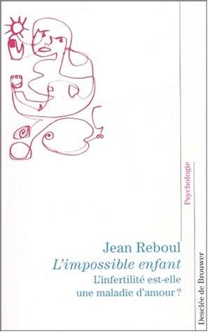 L'Impossible enfant, L'infertilité est-elle une maladie d'amour ?