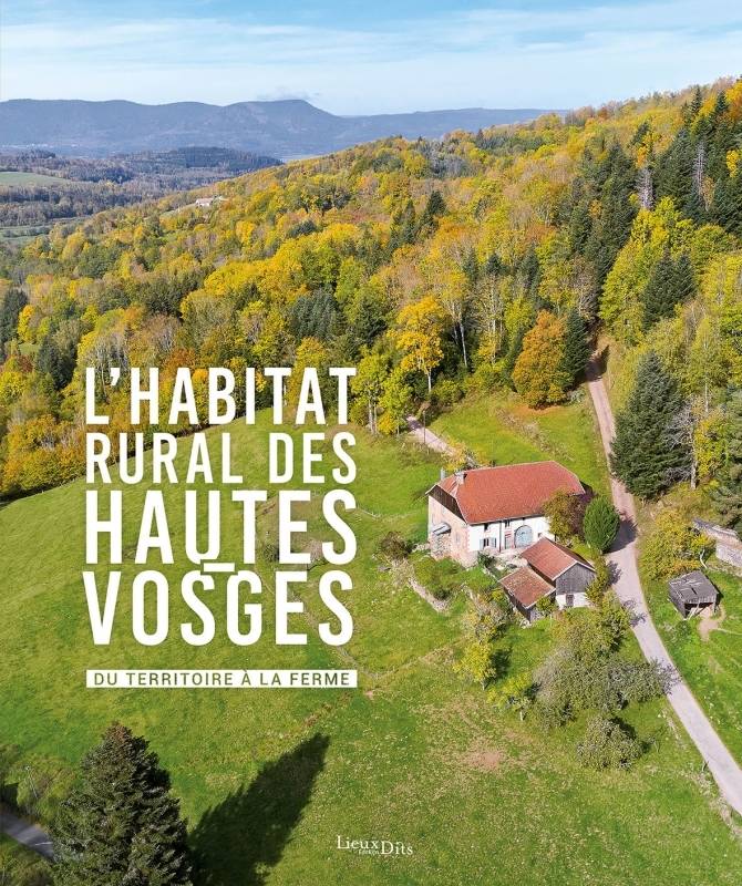 Livres Loisirs Voyage Beaux livres L'Habitat rural des Hautes-Vosges. Du territoire à la ferme, Du territoire à la ferme DURAND/HENRY/BOUVET