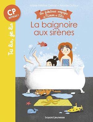 Les fabuleux voyages de Ninon et Lila, Tome 01, La baignoire aux sirènes - Tu lis, je lis n°17