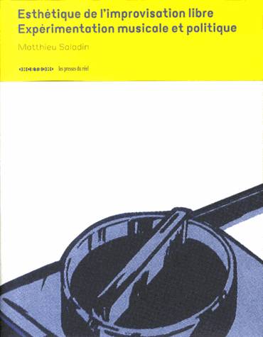 Livres Arts Beaux-Arts Histoire de l'art Esthétique de l'improvisation libre - Expérimentation musicale et politique Matthieu Saladin