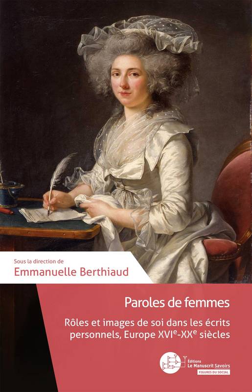 Paroles de femmes, Rôles et images de soi dans les écrits personnels, Europe, XVIe-XXe siècle