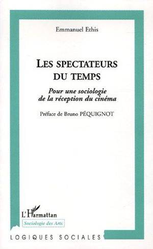 Les spectateurs du temps, Pour une sociologie de la réception du cinéma Emmanuel Ethis