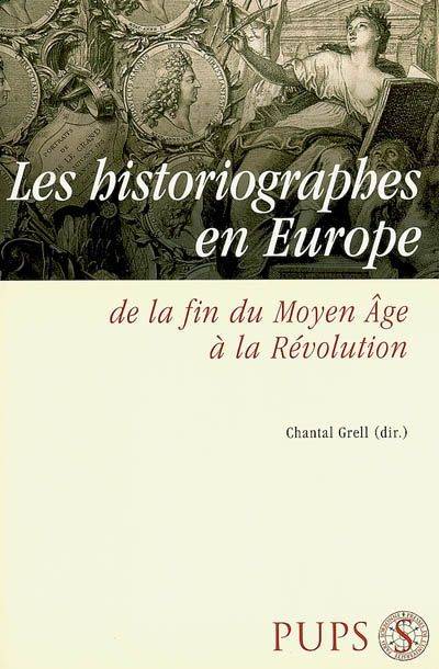Livres Histoire et Géographie Histoire Renaissance et temps modernes Historiographes en Europe Chantal Grell