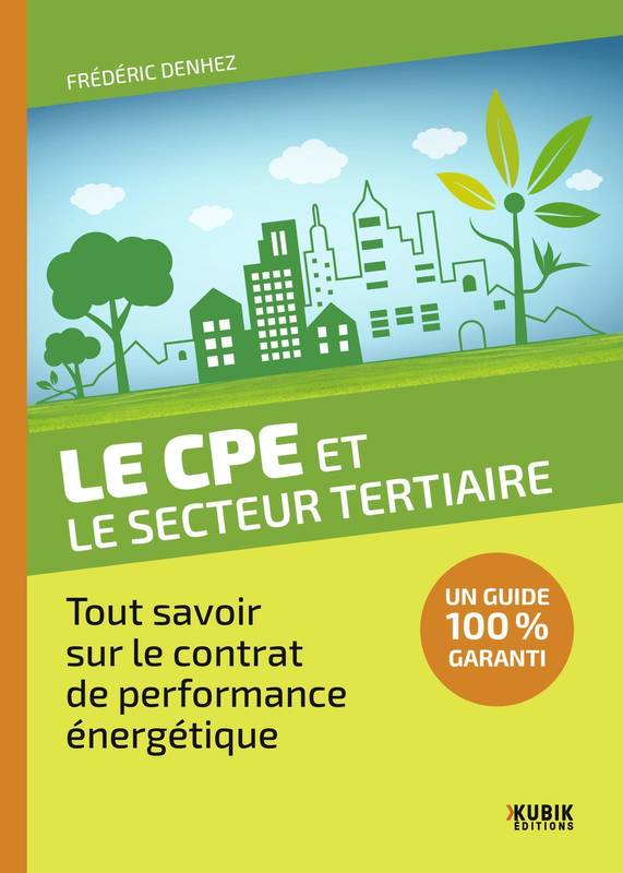 Le CPE et le secteur tertiaire, Tout savoir sur le contrat de performance énergétique Frédéric Denhez