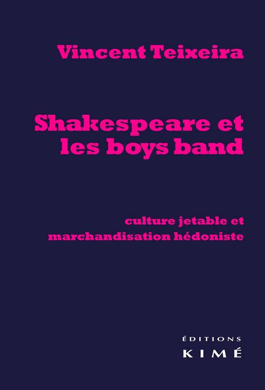 Livres Sciences Humaines et Sociales Sciences sociales Shakespeare et les Boys Band, Cultura Jetable et Marchandisation... Vincent Teixeira