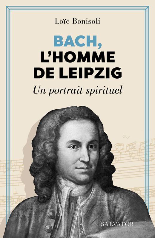 Bach, l'homme de Leipzig Loïc Bonisoli