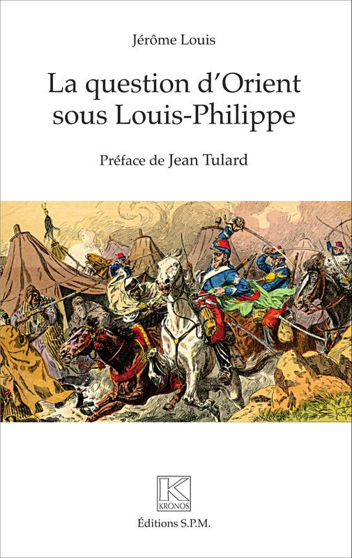 Livres Histoire et Géographie Histoire Histoire générale La question d'Orient sous Louis-Philippe, Kronos N° 78 Jérôme Louis