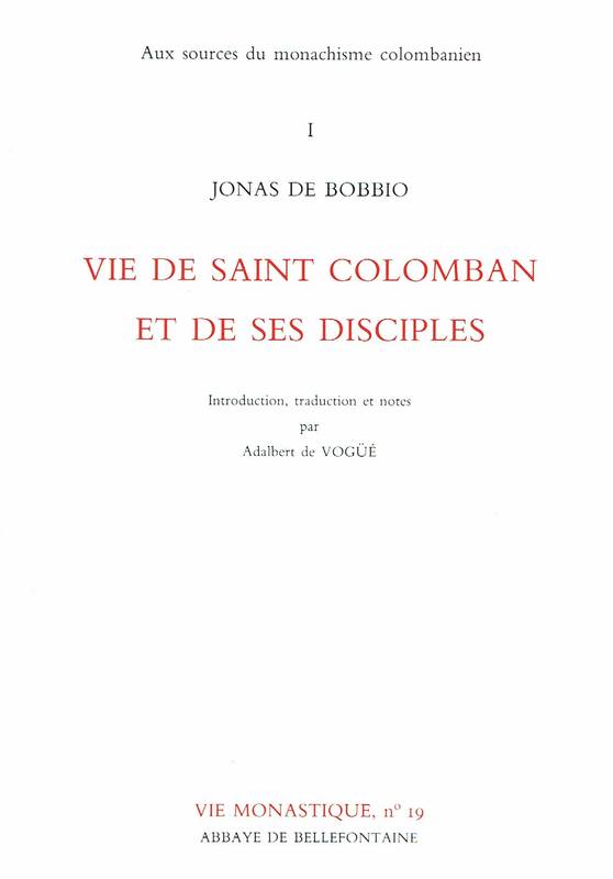 Aux sources du monachisme colombanien., 1, Aux sources du monachisme colombanien 1 Vie de Saint Colomban et de ses disciples Jonas de Bobbio