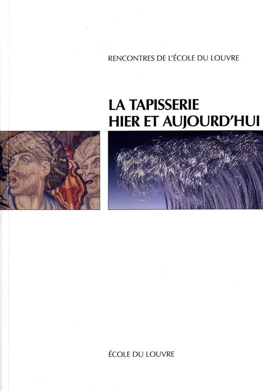 La tapisserie hier et aujourd'hui - actes du colloque... 18 et 19 juin 2007, [Paris], actes du colloque... 18 et 19 juin 2007, [Paris]