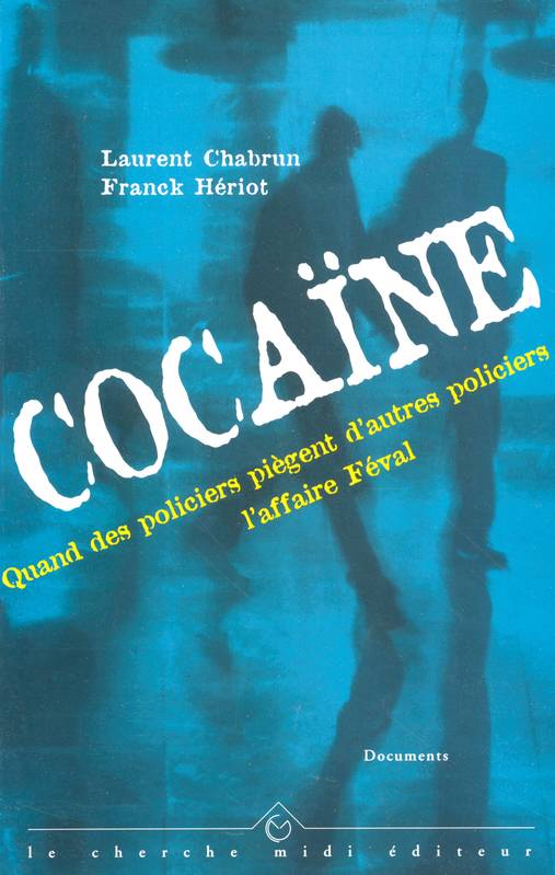 Livres Sciences Humaines et Sociales Actualités Cocaïne - Quand des policiers piègent d'autres policiers : l'affaire Féval, l'affaire Féval Laurent Chabrun, Franck Hériot