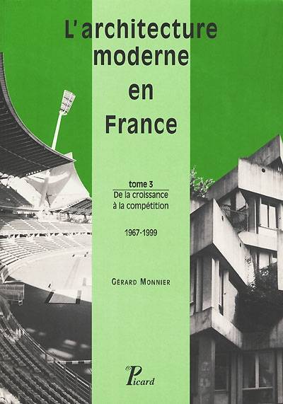 Livres Arts Photographie Tome 3, De la croissance à la compétition, 1967-1999, L'Architecture moderne en France. Tome 3 : De la croissance à la compétition, 1967-1999. Gérard Monnier
