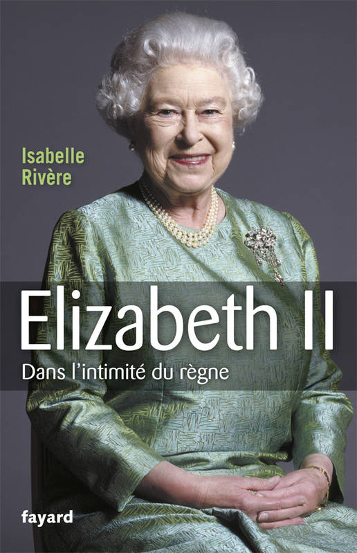 Livres Sciences Humaines et Sociales Actualités Elizabeth II Isabelle Rivère