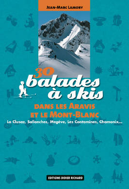 30 balades à skis dans les Aravis et le Mont-Blanc, La Clusaz, Sallanches, Megève, Les Contamines, Chamonix.