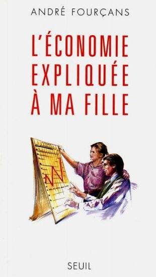 Livres Sciences Humaines et Sociales Sciences sociales L'Economie expliquée à ma fille André Fourçans