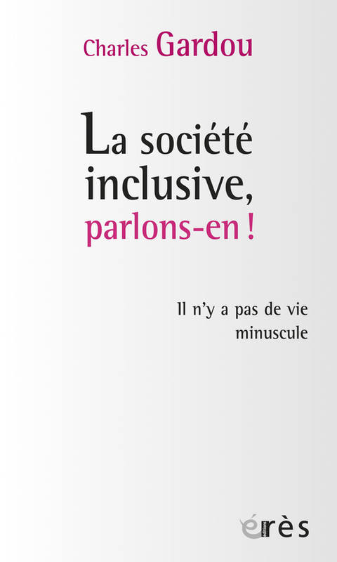 La société inclusive, parlons-en !, Il n'y a pas de vie minuscule