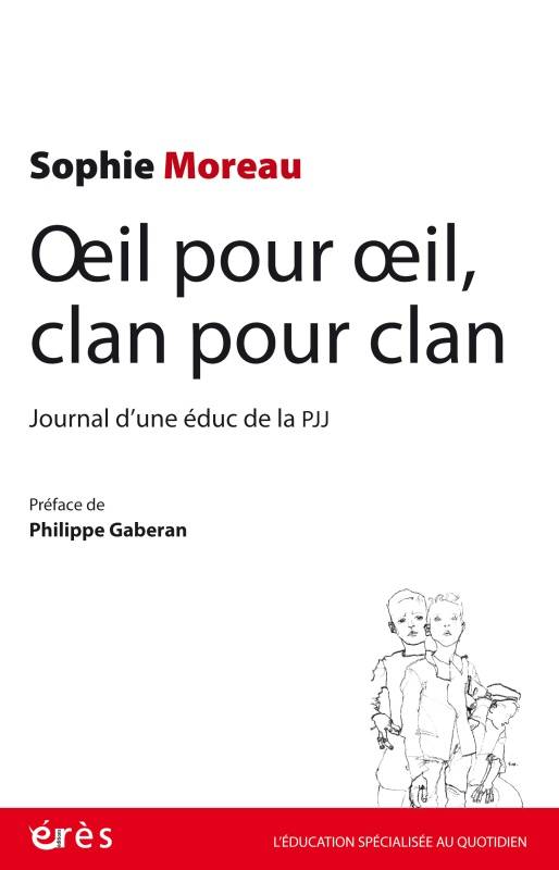 Livres Sciences Humaines et Sociales Travail social Oeil pour oeil, clan pour clan, Journal d'une éduc de la pjj Sophie Moreau
