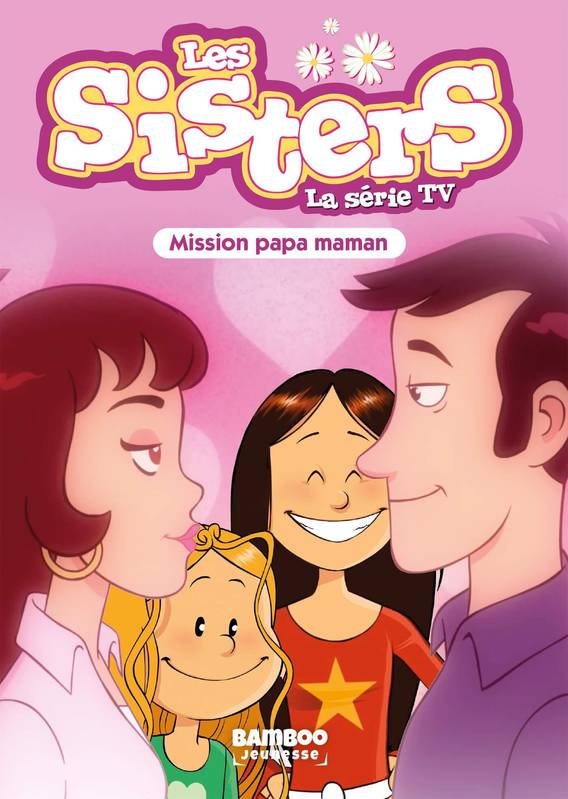 65, Les Sisters - La Série TV - Poche - tome 65, Mission Papa Maman