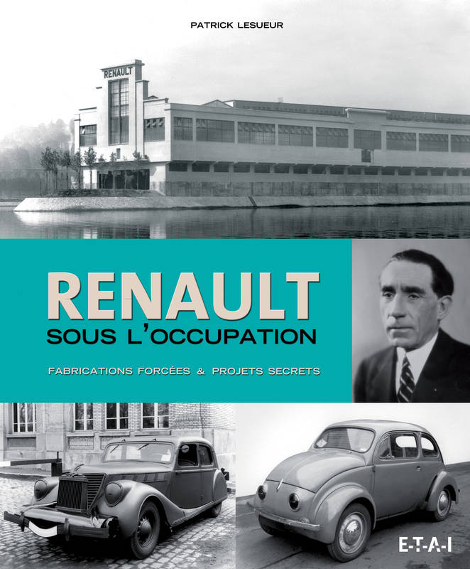 Renault sous l'Occupation - fabrications forcées & projets secrets Patrick Lesueur