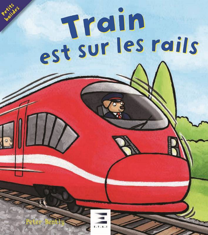 Livres Jeunesse de 3 à 6 ans Albums Petits bolides, TRAIN EST SUR LES RAILS Bella Bee, Peter Bently