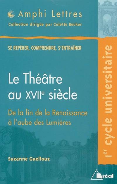 Le théatre au 17ème siècle, de la fin de la Renaissance à l'aube des Lumières