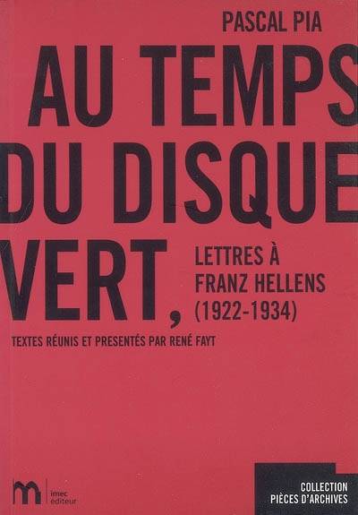 Livres Littérature et Essais littéraires Essais Littéraires et biographies Essais Littéraires Au temps du Disque Vert - Lettres à Franz Hellens 1922-1934, lettres à Franz Hellens, 1922-1934 René Fayt, Pascal Pia