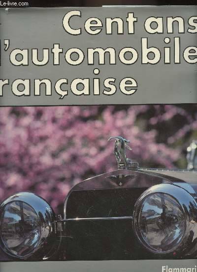 Cent ans d'automobile francaise 1884 - 1984, - PRESENTATION - PREFACE
