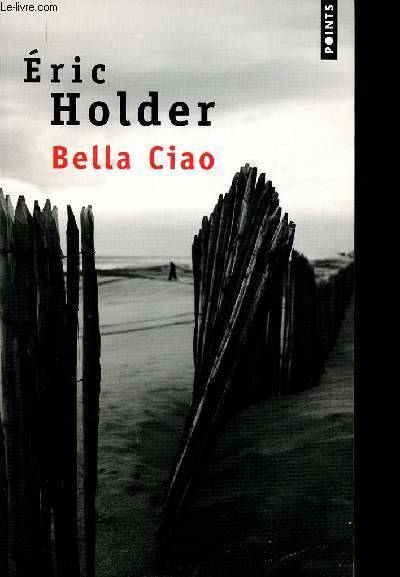 Livres Littérature et Essais littéraires Romans contemporains Francophones Bella Ciao, roman Eric Holder