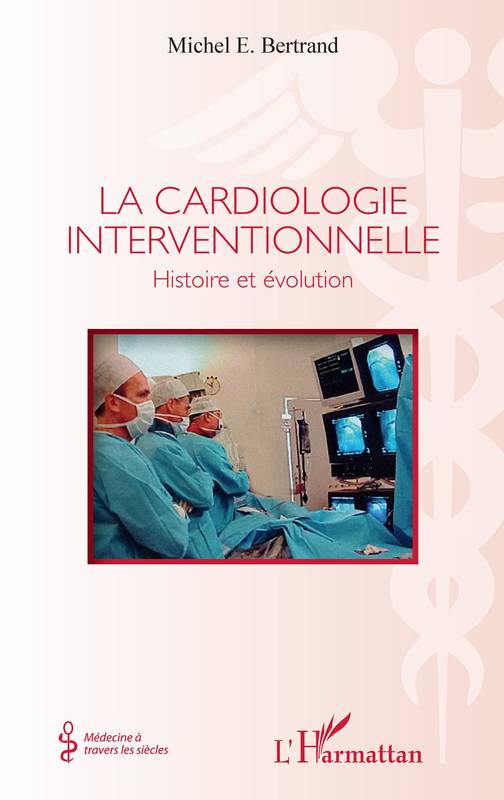 Livres Santé et Médecine Médecine Généralités La cardiologie interventionnelle, Histoire et évolution Michel E. Bertrand