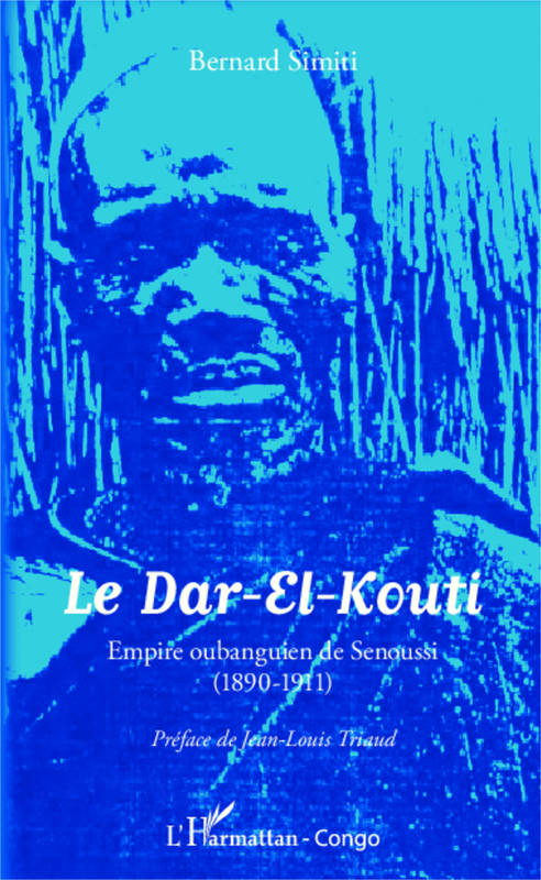 Le Dar-El-Kouti, Empire oubanguin de Senoussi - (1890-1911) Bernard Simiti