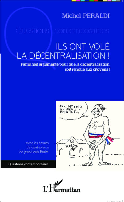 Livres Sciences Humaines et Sociales Sciences politiques Ils ont volé la décentralisation !, Pamphlet argumenté pour que la décentralisation soit rendue aux citoyens ! Michel Peraldi