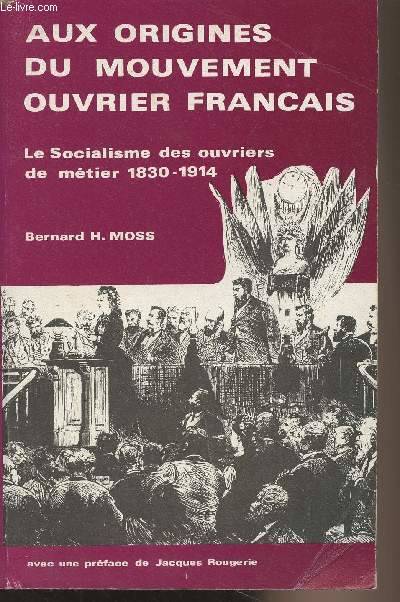 Livres Histoire et Géographie Histoire Histoire générale Aux origines du mouvement ouvrier français, Le socialisme des ouvriers de métier, 1830-1914 Jacques Rougerie