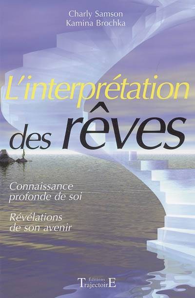 Livres Dictionnaires et méthodes de langues Langue française L'interprétation des rêves - connaissance profonde de soi, révélations de son avenir, connaissance profonde de soi, révélations de son avenir Kamina Brochka, Charly Samson