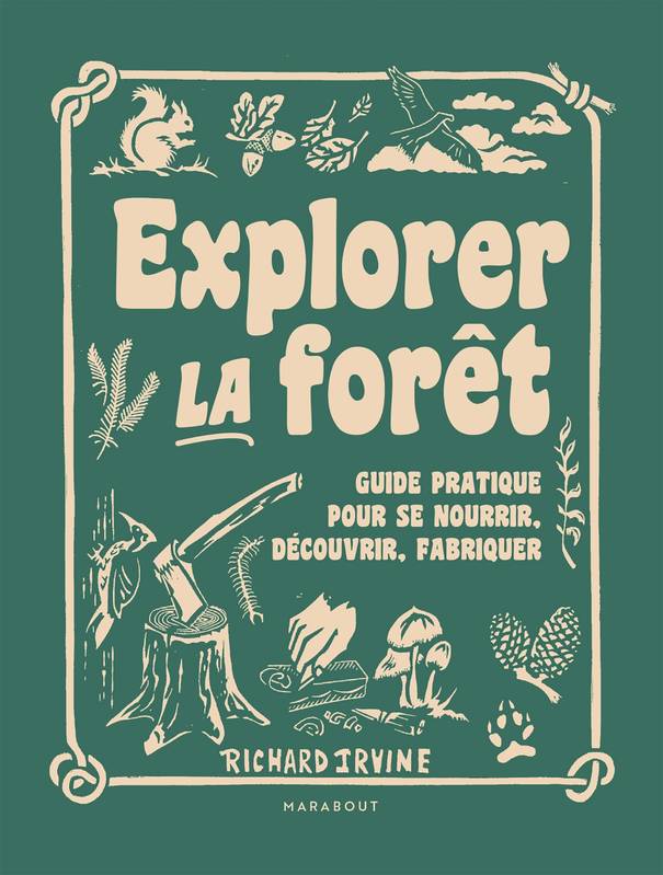 Explorer la forêt, Guide pratique pour se nourrir, découvrir, fabriquer