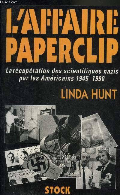 L'affaire Paperclip. La récupération des scientifiques nazis par les américains (1945, la récupération des scientifiques nazis par les Américains, 1945-1990 Linda Hunt Beckman